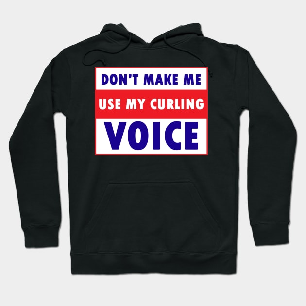 don't make me use my curling voice Hoodie by Calisi